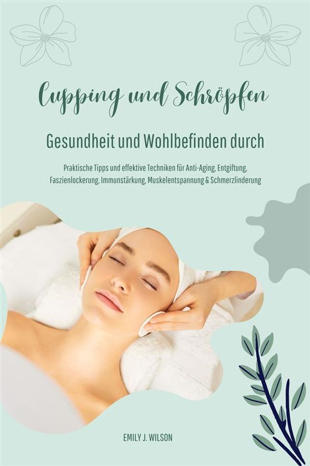  Gesundheit und Wohlbefinden durch Schr&ouml;pfen und Cupping (Praktische Tipps und effektive Techniken f&uuml;r Anti-Aging, Entgiftung, Faszienlockerung, Immunst&auml;rkung, Muskelentspannung und Schmerzlinderung)(Kobo/電子書)