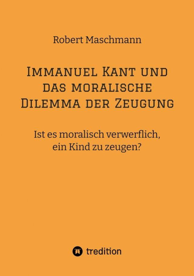  Immanuel Kant und das moralische Dilemma der Zeugung(Kobo/電子書)