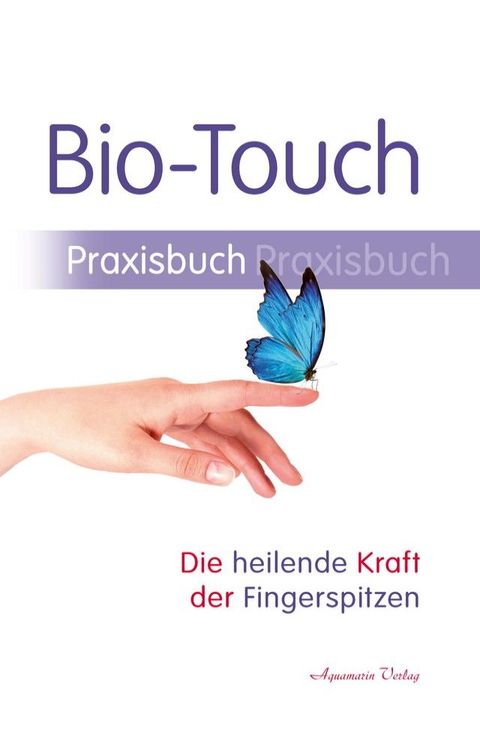 Bio-Touch Praxisbuch - Die heilende Kraft der Fingerspitzen(Kobo/電子書)