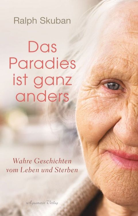 Das Paradies ist ganz anders: Wahre Geschichten vom Leben und Sterben(Kobo/電子書)