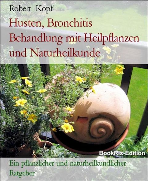 Husten, Bronchitis Behandlung mit Heilpflanzen und Naturheilkunde(Kobo/電子書)