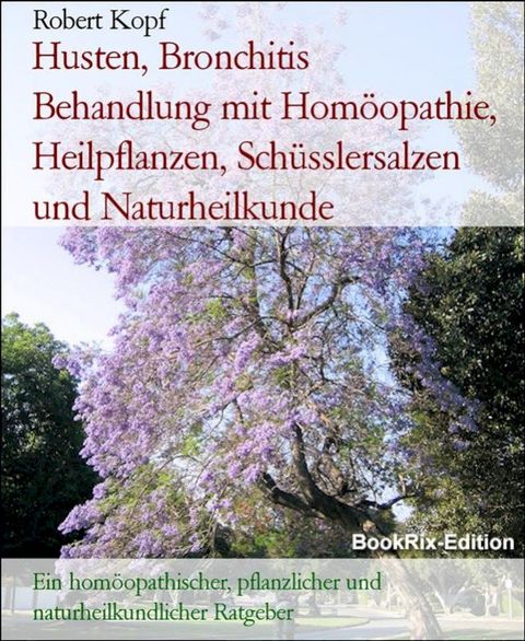 Husten, Bronchitis Behandlung mit Homöopathie, Heilpflanzen, Schüsslersalzen und Naturheilkunde(Kobo