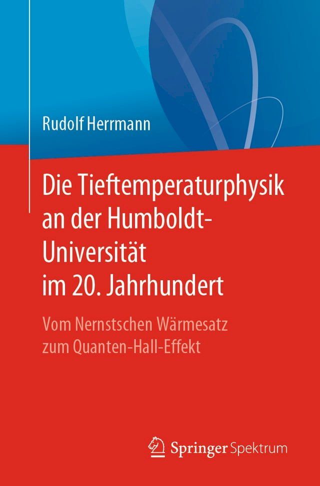  Die Tieftemperaturphysik an der Humboldt-Universit&auml;t im 20. Jahrhundert(Kobo/電子書)