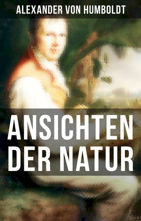 Alexander von Humboldt: Ansichten der Natur(Kobo/電子書)