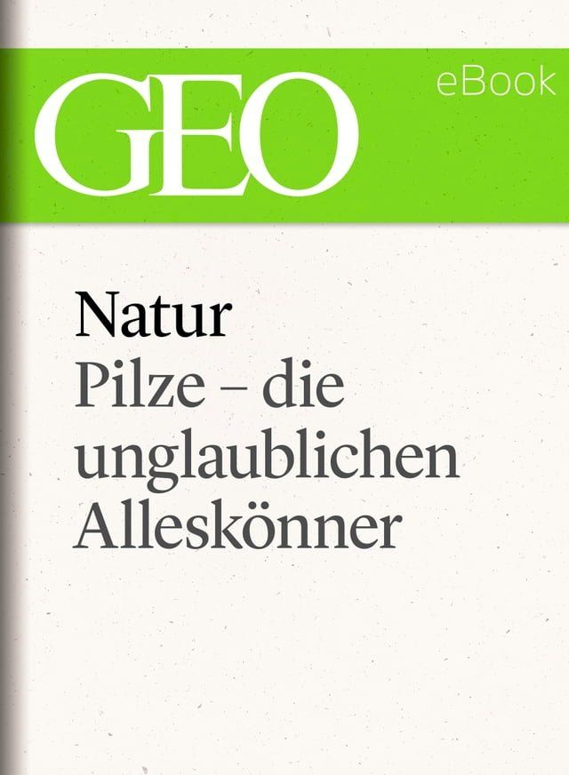  Natur: Pilze - die unglaublichen Allesk&ouml;nner(Kobo/電子書)