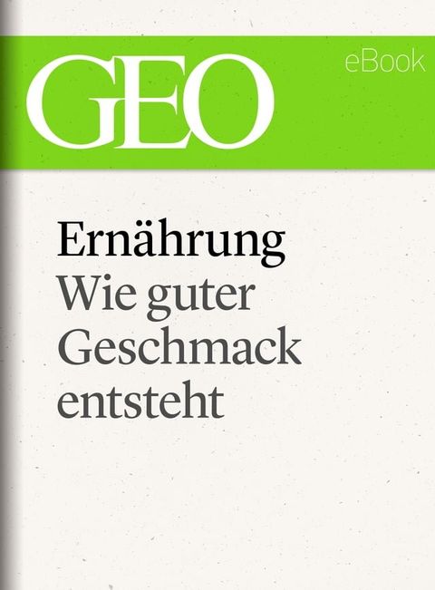 Ern&auml;hrung: Wie guter Geschmack entsteht (GEO eBook Single)(Kobo/電子書)