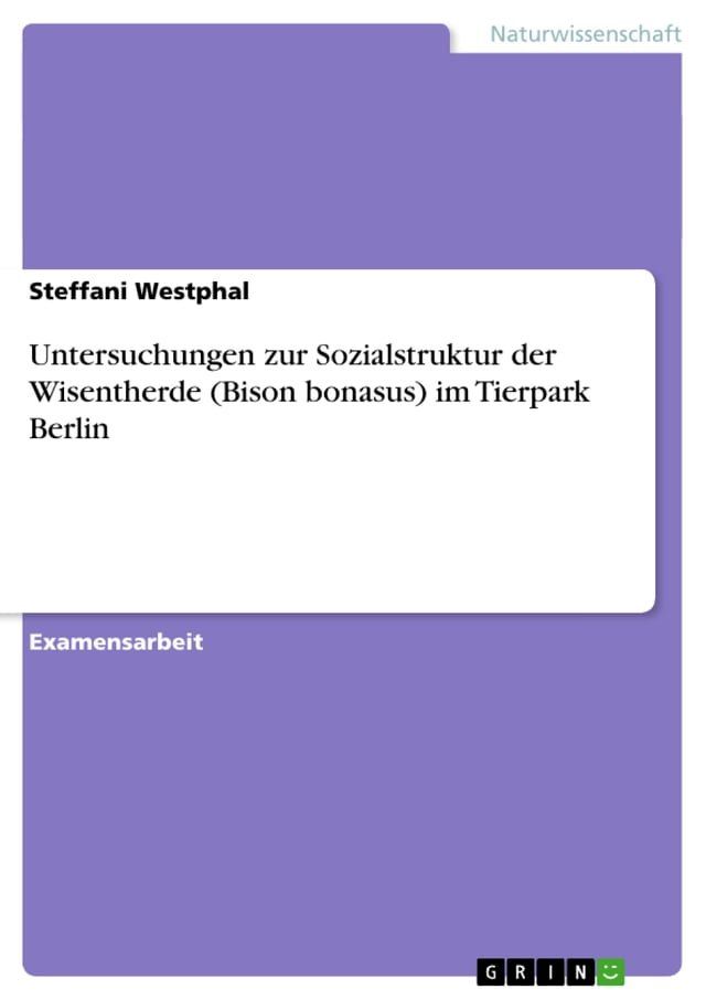  Untersuchungen zur Sozialstruktur der Wisentherde (Bison bonasus) im Tierpark Berlin(Kobo/電子書)