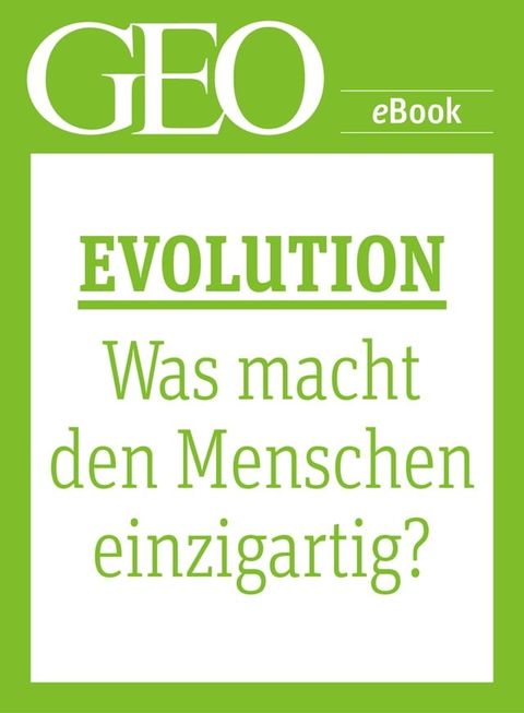 Evolution: Was macht den Menschen einzigartig? (GEO eBook Single)(Kobo/電子書)