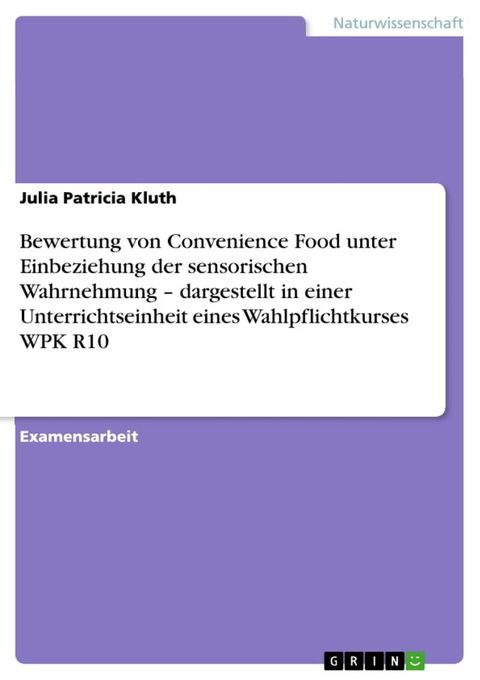 Bewertung von Convenience Food unter Einbeziehung der sensorischen Wahrnehmung - dargestellt in einer Unterrichtseinheit eines Wahlpflichtkurses WPK R10(Kobo/電子書)