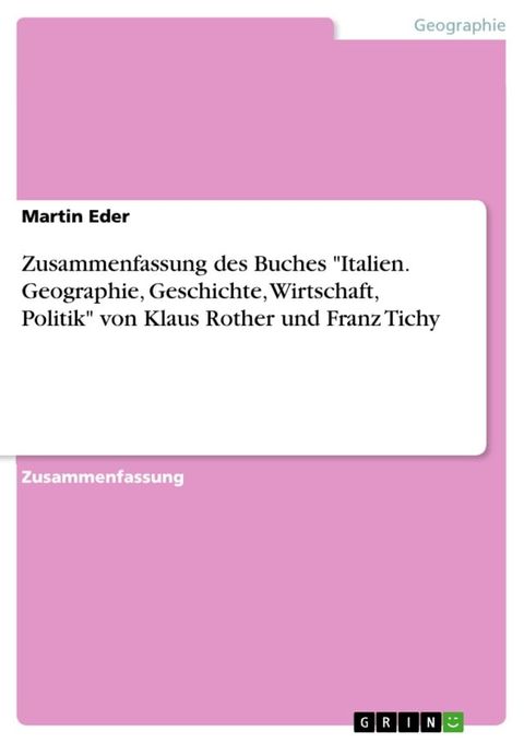 Zusammenfassung des Buches 'Italien. Geographie, Geschichte, Wirtschaft, Politik' von Klaus Rother und Franz Tichy(Kobo/電子書)