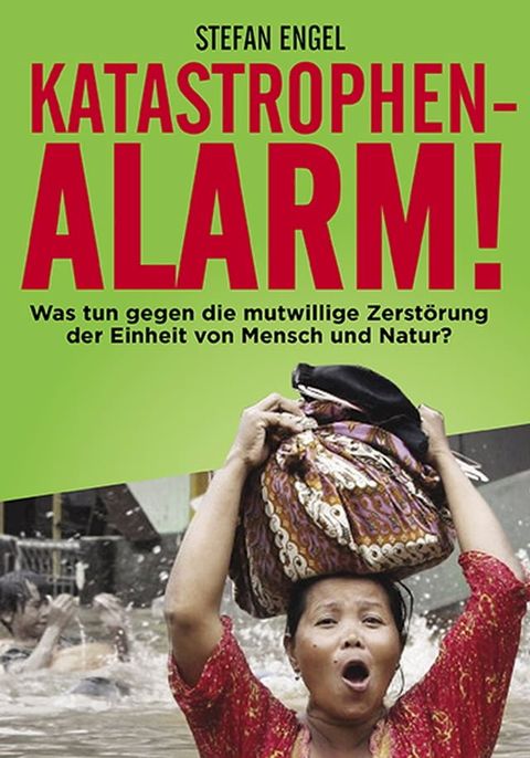 Katastrophenalarm! Was tun gegen die mutwillige Zerst&ouml;rung der Einheit von Mensch und Natur?(Kobo/電子書)