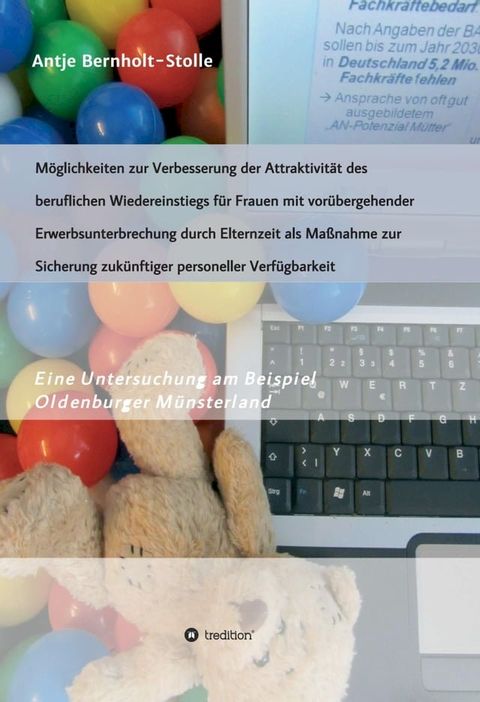 M&ouml;glichkeiten zur Verbesserung der Attraktivit&auml;t des beruflichen Wiedereinstiegs f&uuml;r Frauen mit vor&uuml;bergehender Erwerbsunterbrechung durch Elternzeit als Ma&szlig;nahme zur Sicherung zuk&uuml;nftiger personeller Ver...(Kobo/電子書)