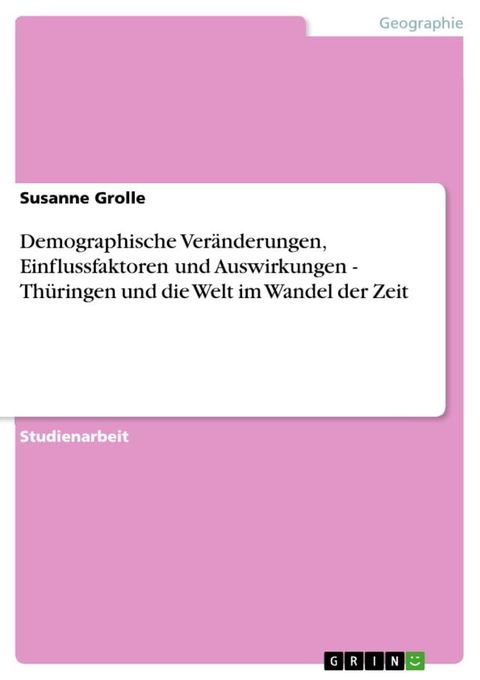 Demographische Ver&auml;nderungen, Einflussfaktoren und Auswirkungen - Th&uuml;ringen und die Welt im Wandel der Zeit(Kobo/電子書)