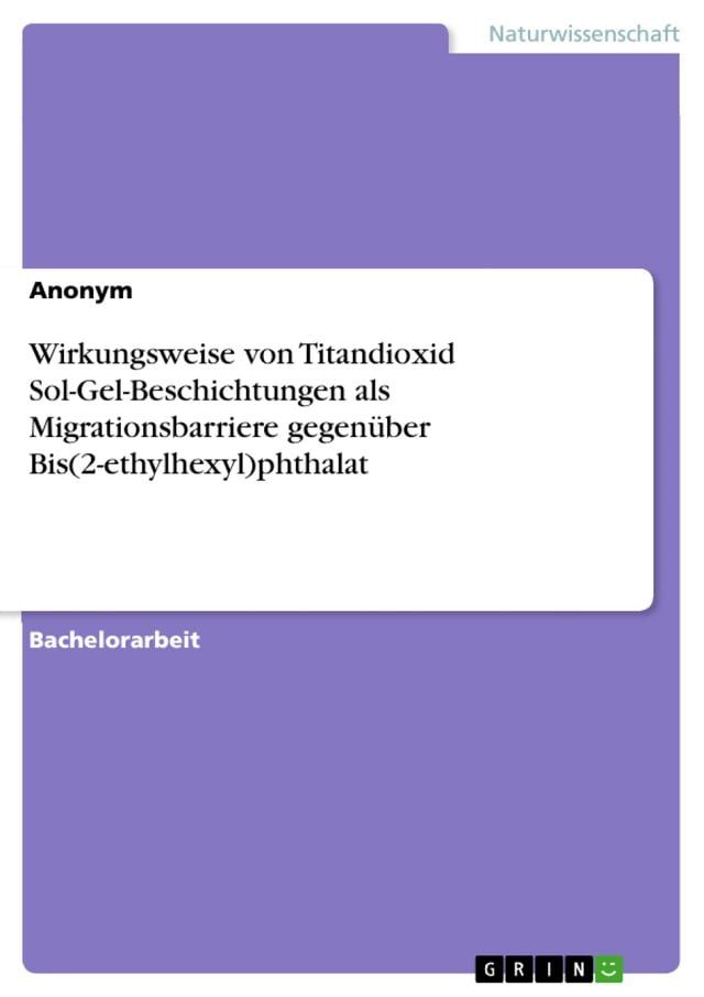  Wirkungsweise von Titandioxid Sol-Gel-Beschichtungen als Migrationsbarriere gegen&uuml;ber Bis(2-ethylhexyl)phthalat(Kobo/電子書)