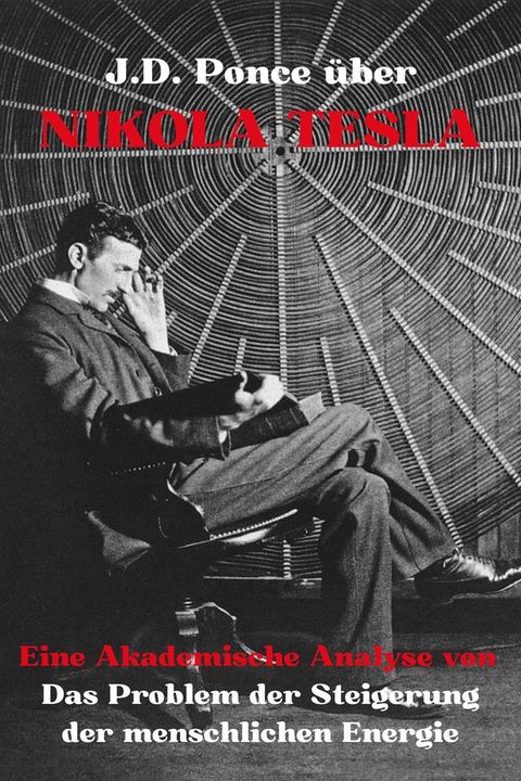 J.D. Ponce über Nikola Tesla: Eine Akademische Analyse von Das Problem der Steigerung d...