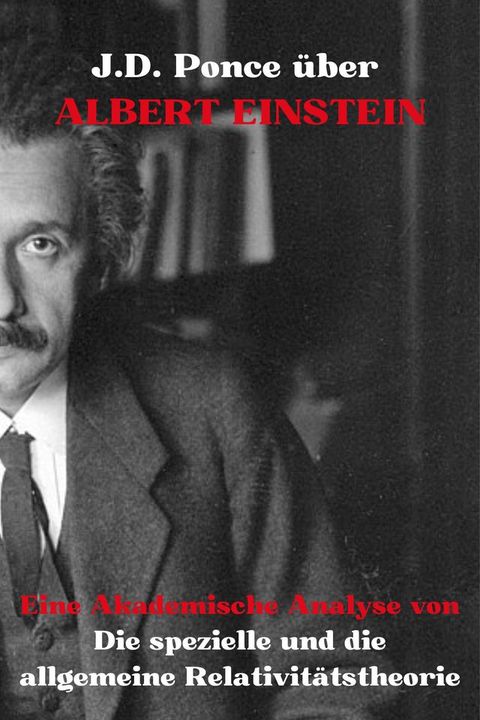 J.D. Ponce über Albert Einstein: Eine Akademische Analyse von Die spezielle und die all...