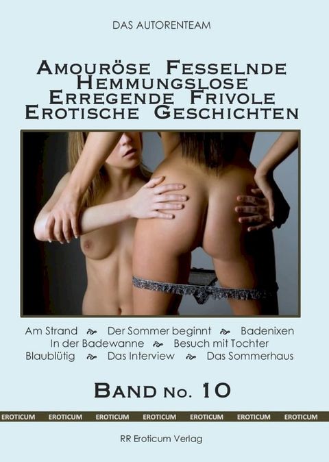 Amouröse Fesselnde Hemmungslose Erregende Frivole Erotische Geschichten Band No. 10(Kobo/電子書)