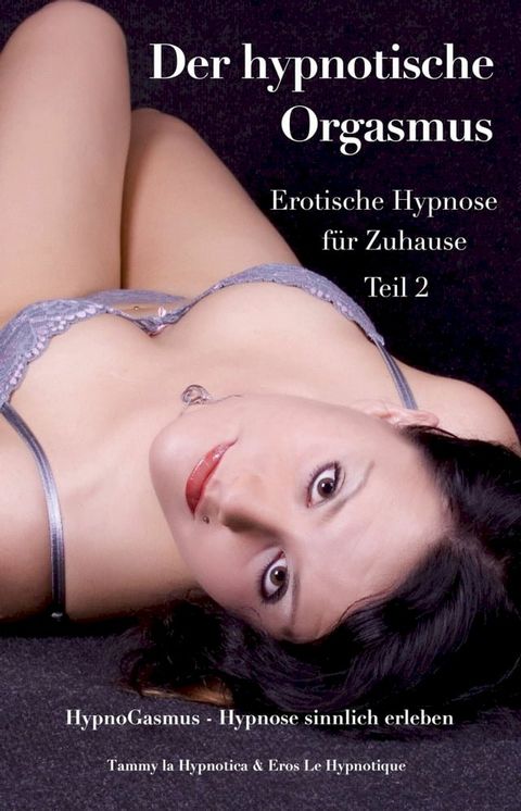 Der hypnotische Orgasmus: Erotische Hypnose für Zuhause - Teil 2(Kobo/電子書)