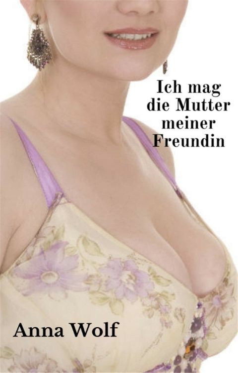 Ich mag die Mutter meiner Freundin(Kobo/電子書)