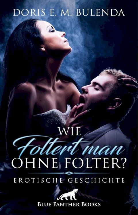 Wie foltert man ohne Folter?  Erotische Geschichte(Kobo/電子書)