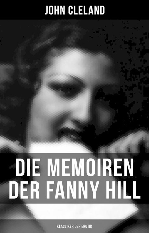 Die Memoiren der Fanny Hill (Klassiker der Erotik)(Kobo/電子書)