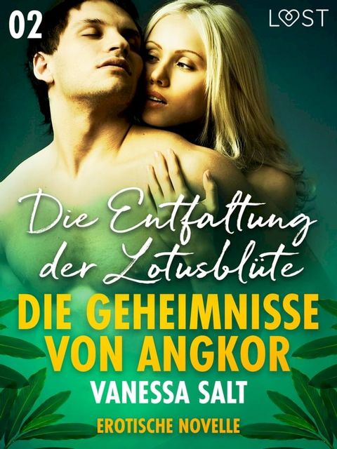 Die Geheimnisse von Angkor 2: Die Entfaltung der Lotusblüte - Erotische Novelle(Kobo/電子書)