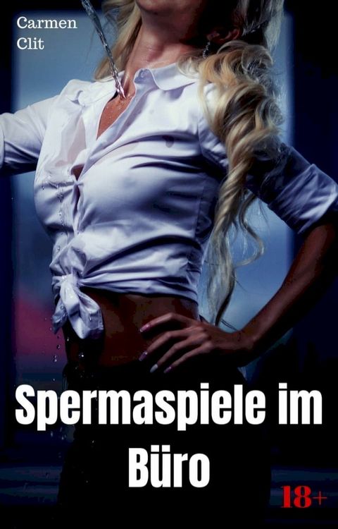 Spermaspiele im B&uuml;ro(Kobo/電子書)