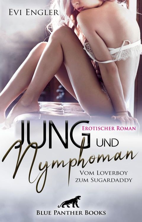 Jung und nymphoman - Vom Loverboy zum Sugardaddy  Erotischer Roman(Kobo/電子書)