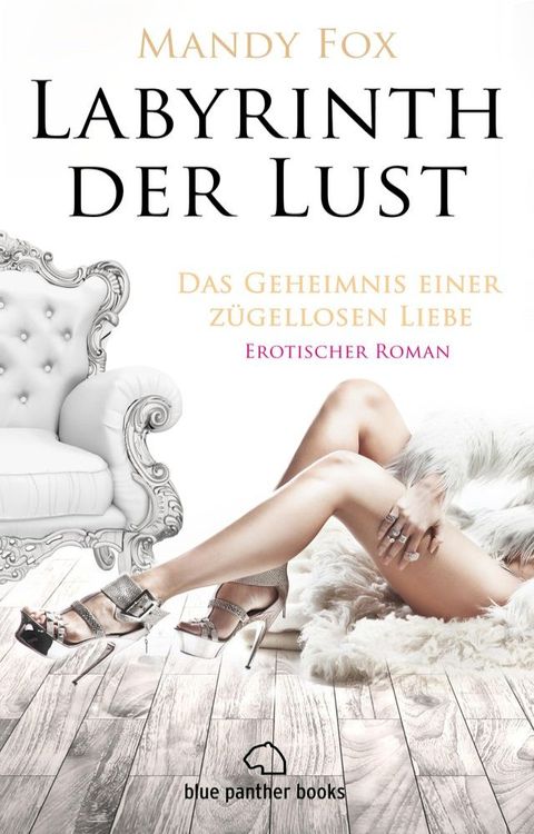 Labyrinth der Lust - Das Geheimnis einer zügellosen Liebe  Erotischer Roman(Kobo/電子書)