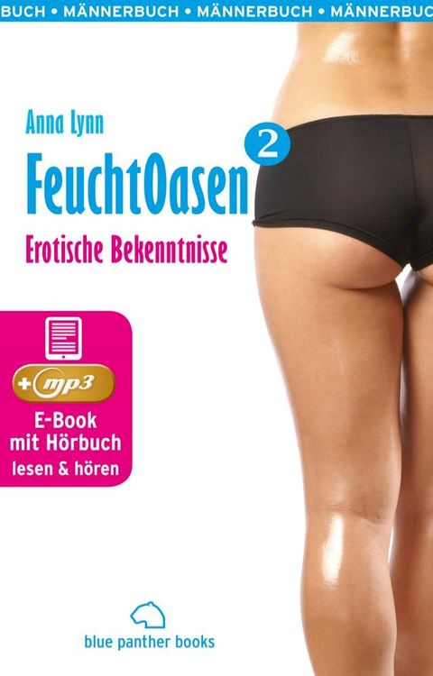 Feuchtoasen 2  Erotische Bekenntnisse  Erotik Audio Story  Erotisches H&ouml;rbuch(Kobo/電子書)