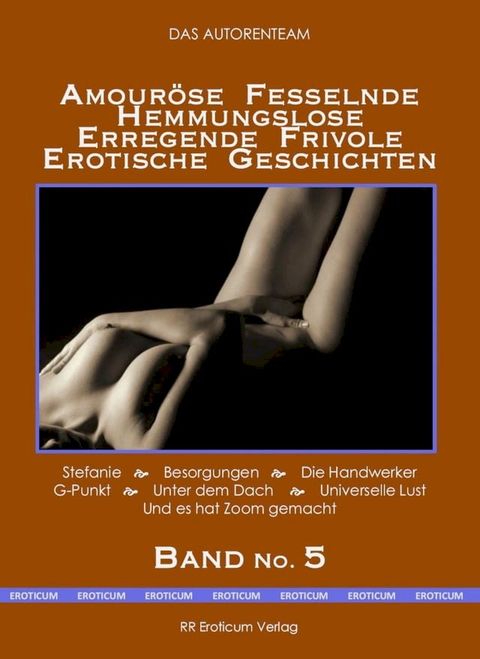 Amouröse Fesselnde Hemmungslose Erregende Frivole Erotische Geschichten Band No. 5(Kobo/電子書)