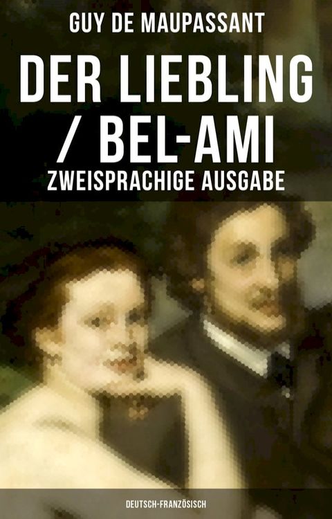 Der Liebling / Bel-Ami (Zweisprachige Ausgabe: Deutsch-Franz&ouml;sisch)(Kobo/電子書)