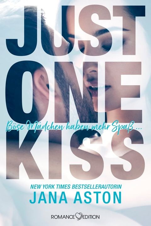 Just One Kiss: B&ouml;se M&auml;dchen haben mehr Spa&szlig;...(Kobo/電子書)