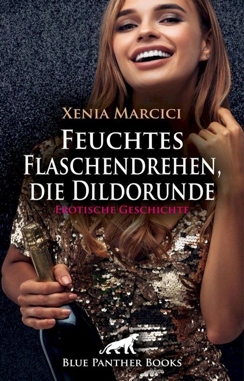 Feuchtes Flaschendrehen, die Dildorunde  Erotische Geschichte(Kobo/電子書)