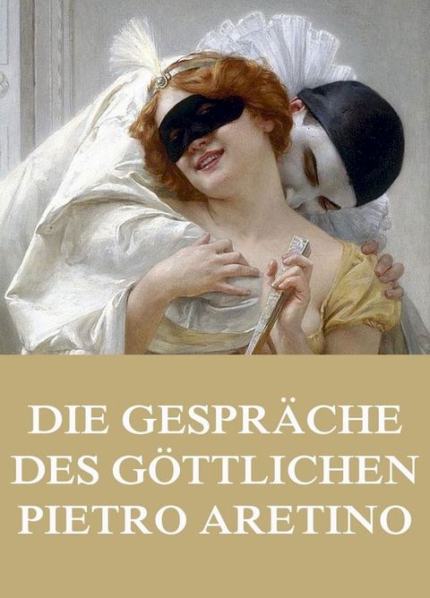 Die Gespr&auml;che des g&ouml;ttlichen Pietro Aretino(Kobo/電子書)