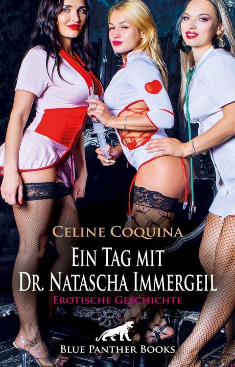 Ein Tag mit Dr. Natascha Immergeil  Erotische Geschichte(Kobo/電子書)