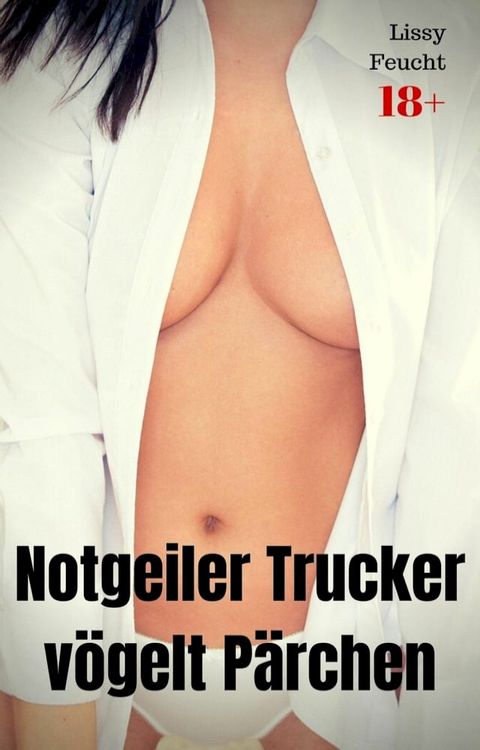 Notgeiler Trucker vögelt Pärchen(Kobo/電子書)