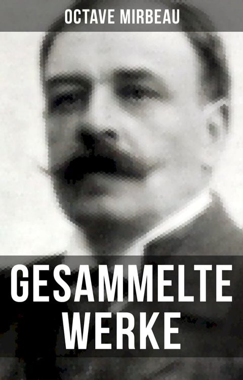 Octave Mirbeau: Gesammelte Werke(Kobo/電子書)