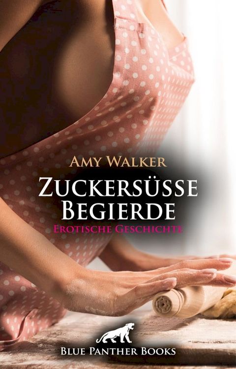 Zuckersüße Begierde  Erotische Geschichte(Kobo/電子書)