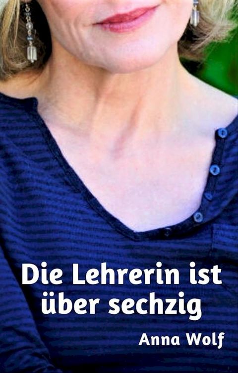 Die Lehrerin ist &uuml;ber sechzig(Kobo/電子書)