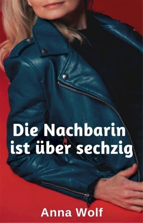 Die Nachbarin ist &uuml;ber sechzig(Kobo/電子書)