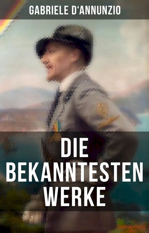 Die bekanntesten Werke von Gabriele D'Annunzio(Kobo/電子書)