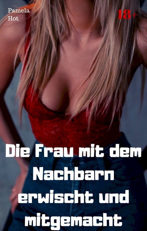 Die Frau mit dem Nachbarn erwischt und mitgemacht(Kobo/電子書)