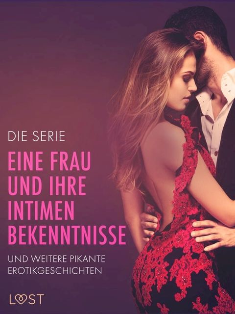 Die Serie 'Eine Frau und ihre intimen Bekenntnisse' und weitere pikante Erotikgeschichten(Kobo/電子書)