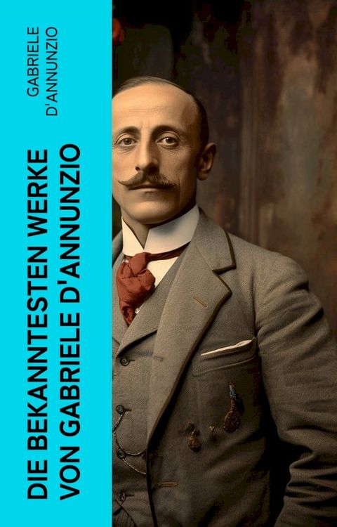 Die bekanntesten Werke von Gabriele D'Annunzio(Kobo/電子書)