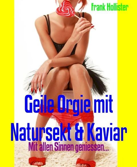 Geile Orgie mit Natursekt & Kaviar(Kobo/電子書)