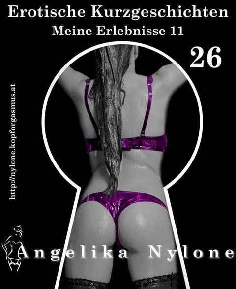 Erotische Kurzgeschichten 26 - Meine Erlebnisse Teil 11(Kobo/電子書)