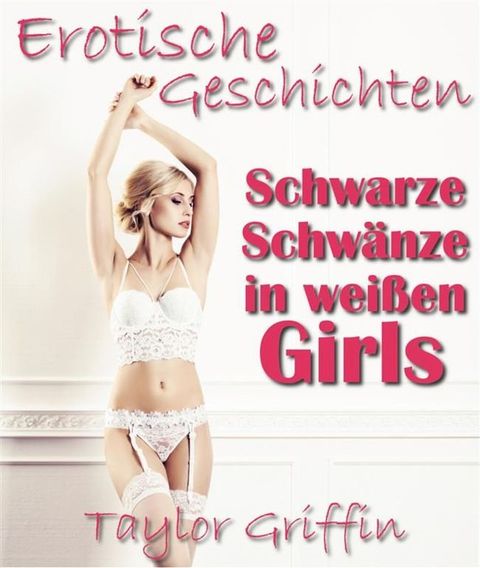 Schwarze Schwänze in weißen Girls - Erotische Geschichten - Streng ab 18!(Kobo/電子書)