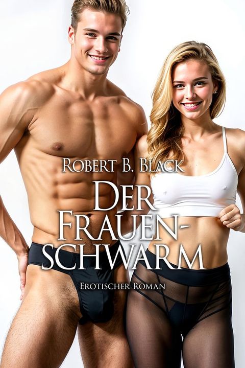 Der Frauenschwarm  Erotischer Roman(Kobo/電子書)