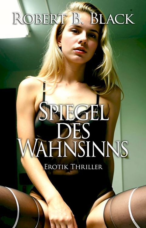 Spiegel des Wahnsinns  Erotik-Thriller(Kobo/電子書)